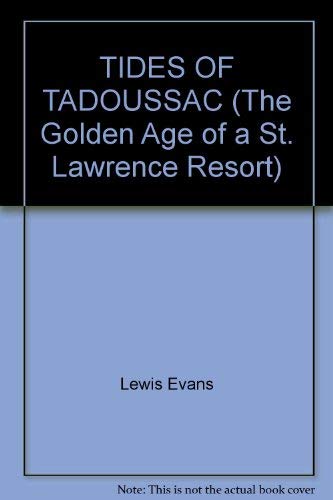 TIDES OF TADOUSSAC (The Golden Age of a St. Lawrence Resort) Books