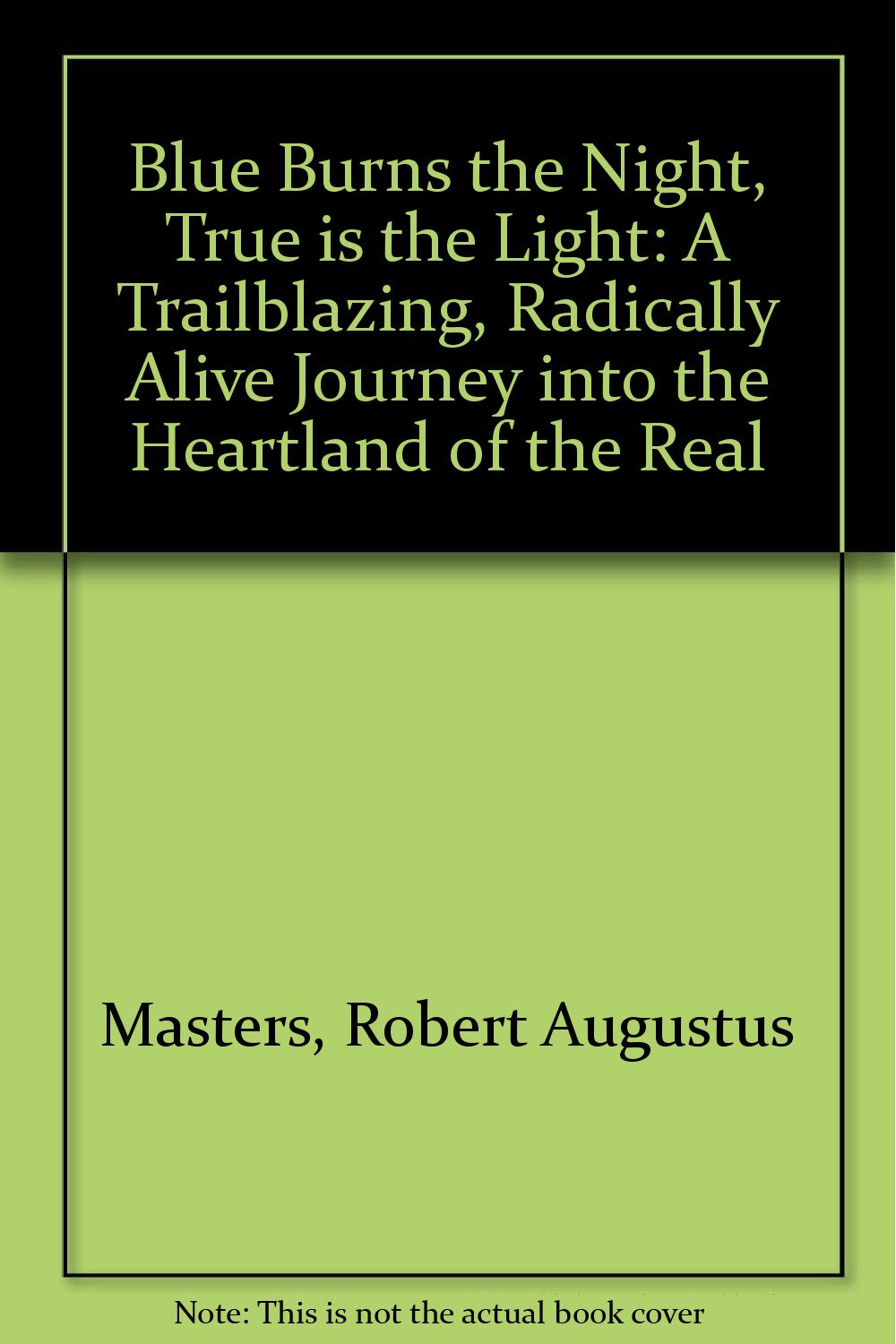 Blue Burns the Night, True Is the Light: A Trailblazing, Radically Alive Journey into the Heartland of the Real Books