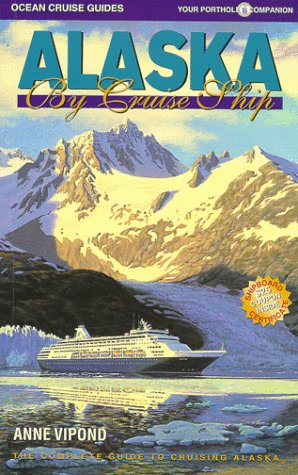 Alaska by Cruise Ship: The Complete Guide to the Alaska Cruise Experience Travel Guides