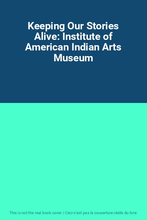 Keeping Our Stories Alive: Institute of American Indian Arts Museum book