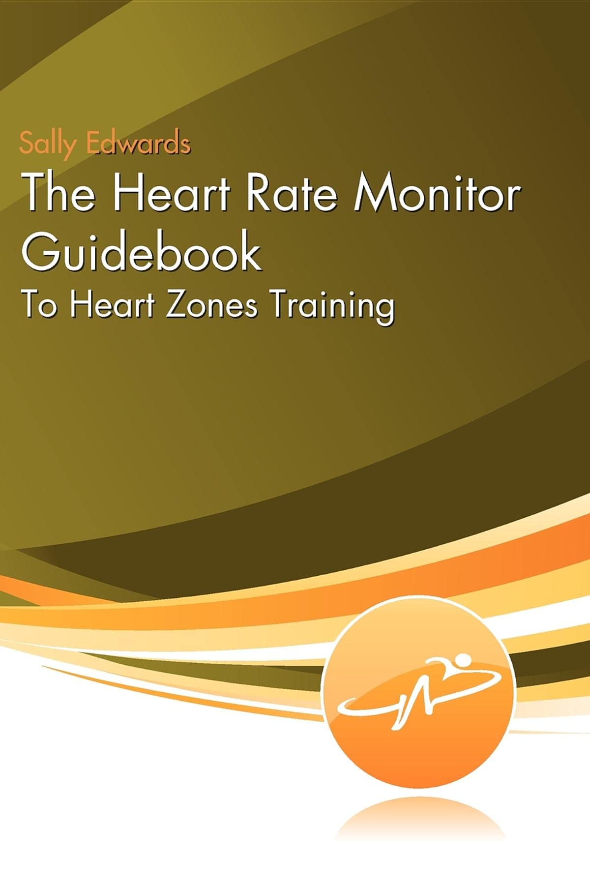 The Heart Rate Monitor Guidebook to Heart Zone Training Health, Nutrition & Fitness