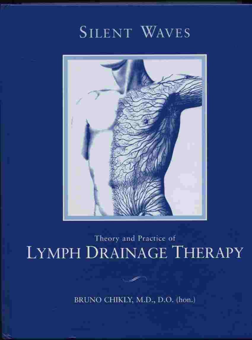 Silent Waves: Theory and Practice of Lymph Drainage Therapy: With Applications for Lymphedema, Chronic Pain, and Inflammation Medicine