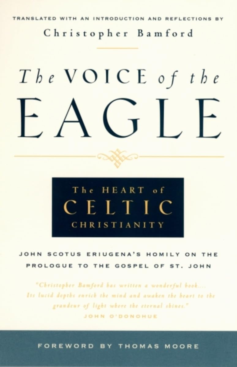 Voice of the Eagle: The Heart of Celtic Christianity: The Heart of Celtic Christianity: John Scotus Eriugena's Homily on the Prologue to the Gospel of St. John Social Sciences