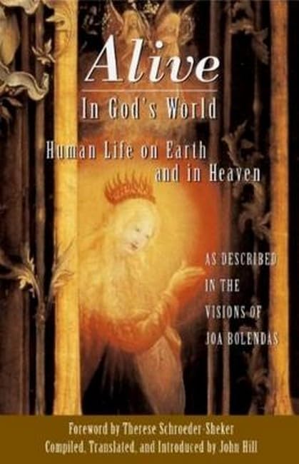 Alive in God's World: Human Life on Earth and in Heaven as Described in the Visions of Joa Bolendas Religion & Esotericism