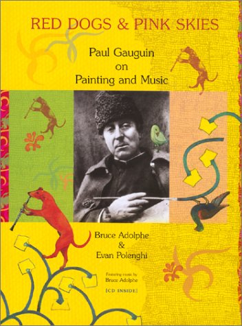 Red Dogs and Pink Skies: Paul Gauguin on Painting and Music by Adolphe, Bruce, Polenghi, Evan (2002) Paperback Film, Art & Culture