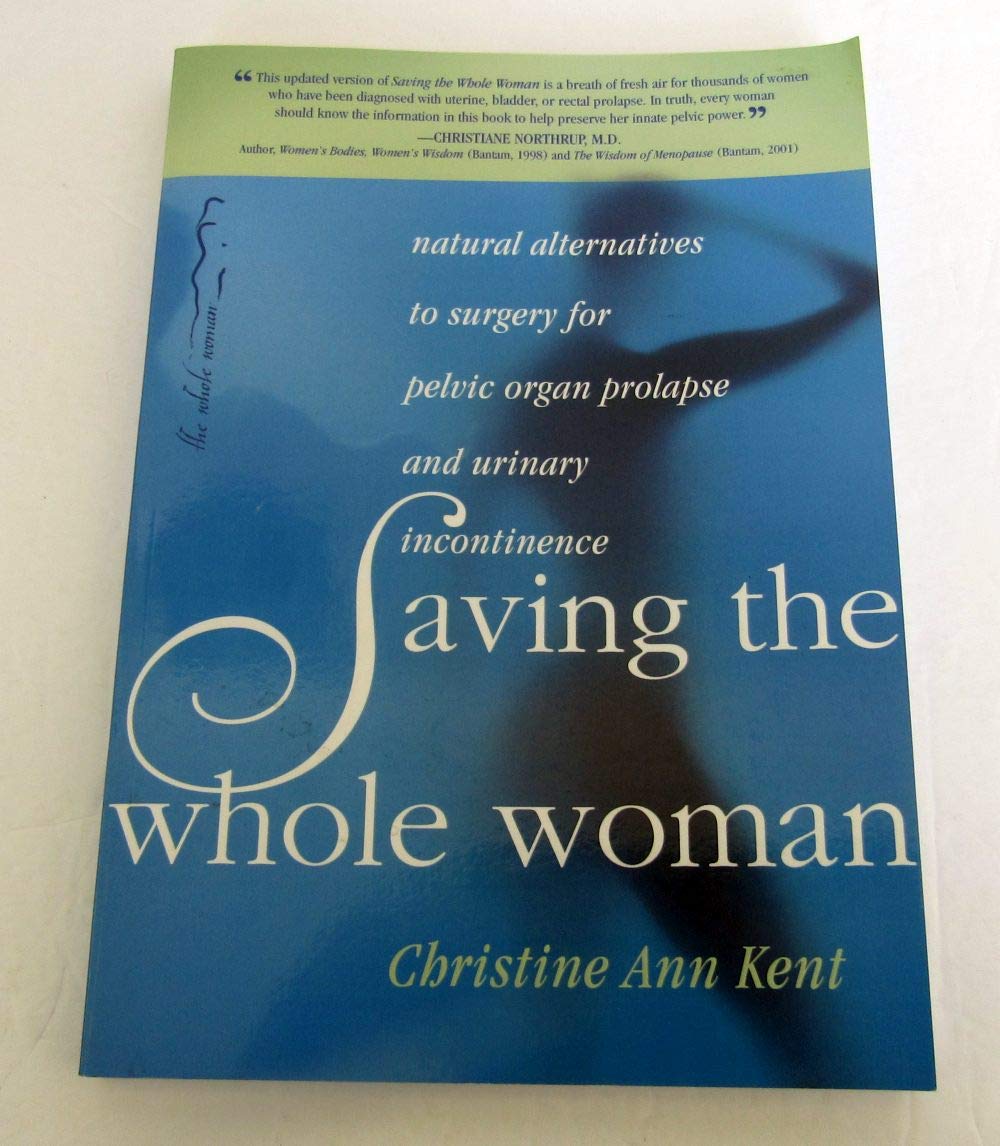 Saving the Whole Woman: Natural Alternatives to Surgery for Pelvic Organ Prolapse and Urinary Incontinence Film, Art & Culture