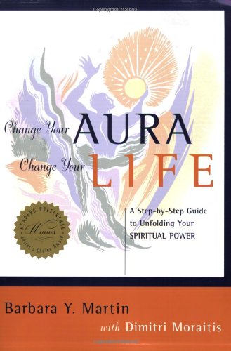 Change Your Aura, Change Your Life: A Step-By-Step Guide to Unfolding Your Spiritual Power Lifestyle