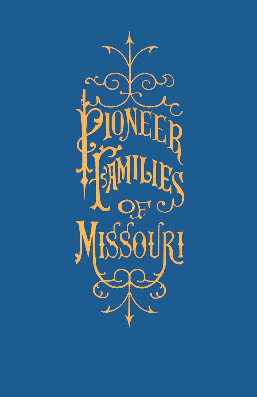 A History of the Pioneer Families of Missouri, with Numerous Sketches, Anecdotes, Adventures, etc., Relating to Early Days in Missouri Social Sciences