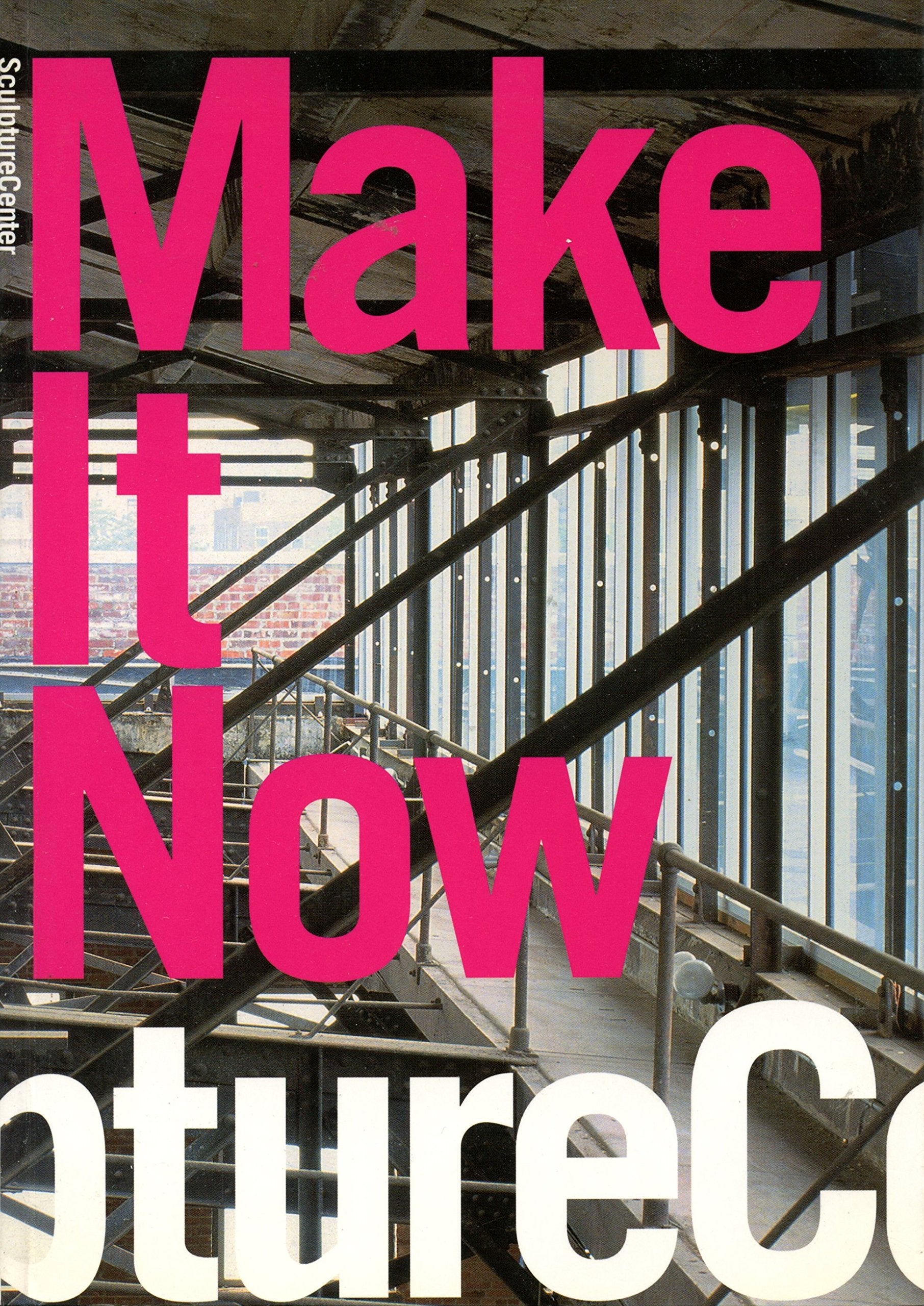 Make it Now: New Sculpture in New York (Sculpture Center, NY 5/15/05 - 7/31/05) Books