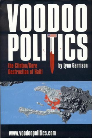 Voodoo Politics: The Clinton/Gore Destruction of Haiti book