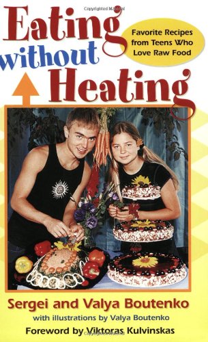 Eating without Heating: Favorite Recipes from Teens Who Love Raw Food book