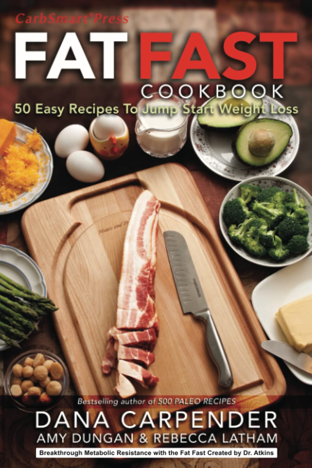 Fat Fast Cookbook: 50 Easy Recipes to Jump Start Your Low Carb Weight Loss (Carbsmart Low-Carb Cookbooks) Medicine