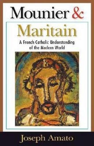 Mounier and Maritain: A French Catholic Understanding of the Modern World Philosophy