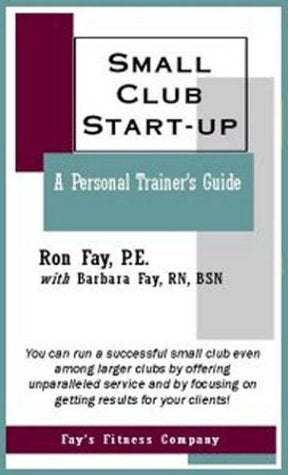 Small Club Start-up : A Personal Trainer's Guide by Fay, Ron Books