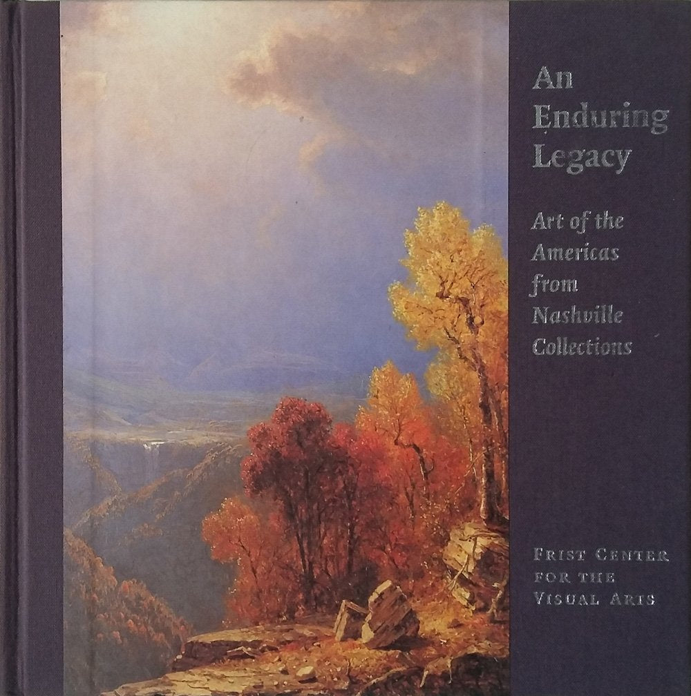 Enduring Legacy: Art of the Americas from Nashville Collections Books