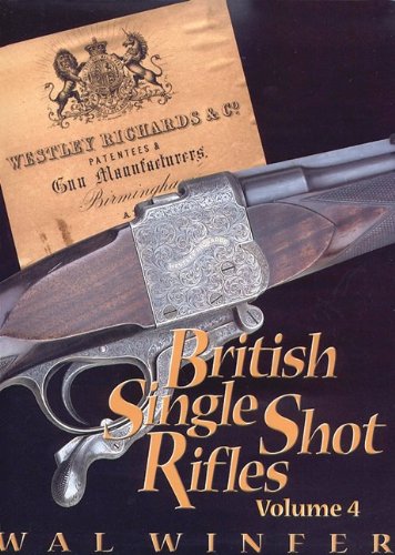 British Single Shot Rifles, Volume 4; Westley Richards and Co. Patentees and Gun Manufacturers, Birmingham Books