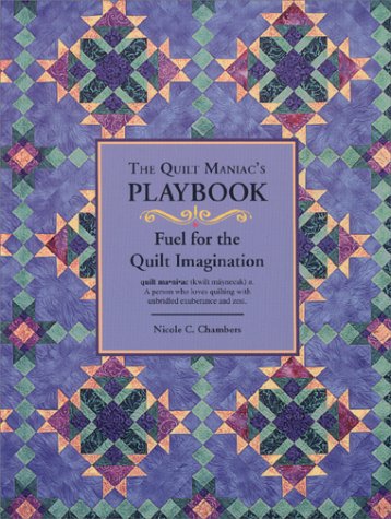 The Quilt Maniac's Playbook / Fuel for the Quilt Imagination Books