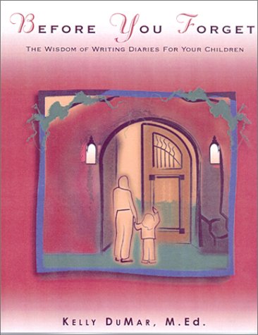 Before You Forget: The Widsom of Writing Diaries for Your Children book