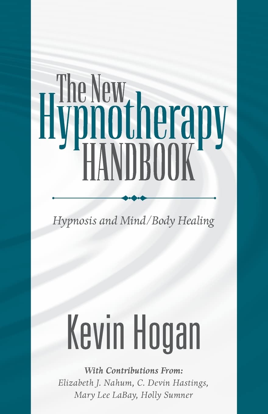 The New Hypnotherapy Handbook: Hypnosis and Mind Body Healing Medicine