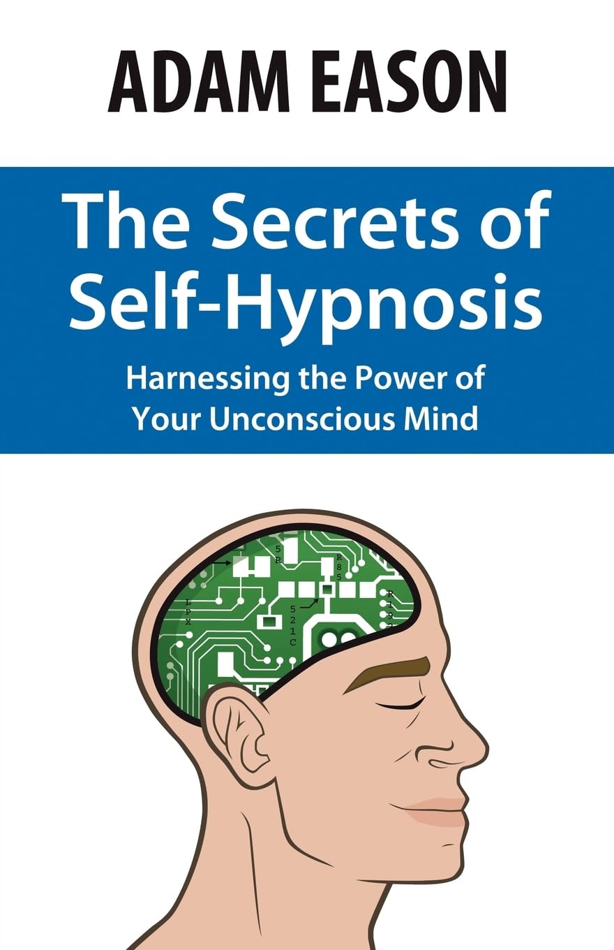 The Secrets of Self-Hypnosis: Harnessing the Power of Your Unconscious Mind Philosophy