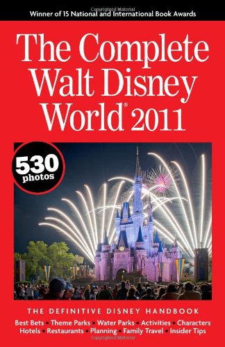 The Complete Walt Disney World 2011 Travel Guides