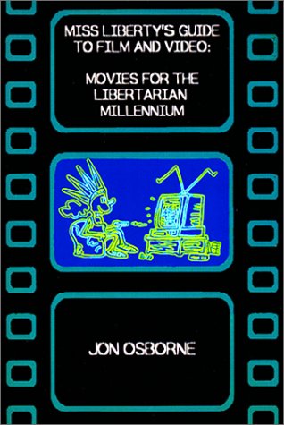 Miss Liberty's Guide to Film and Video: Movies for the Libertarian Millennium book