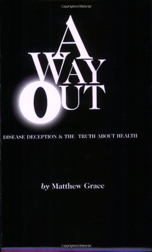 A Way Out : Dis-ease Deception and the Truth About Health book