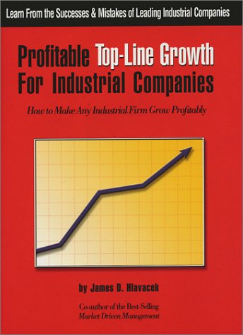 Profitable Top-Line Growth for Industrial Companies: How to Make Any Industrial Firm Grow Profitably Business, Finance & Career