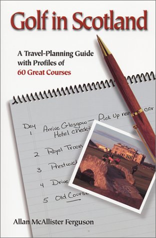 Golf in Scotland: A Travel-Planning Guide With Profiles of 60 Great Courses Books