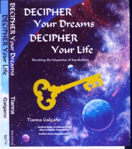 Decipher Your Dreams, Decipher Your Life: Decoding The Mysteries Of Symbolism Religion & Esotericism
