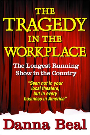 The Tragedy in the Workplace: The Longest Running Show in the Country Business, Finance & Career