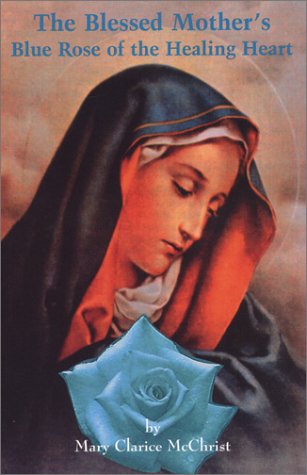 The Blessed Mothers Blue Rose of the Healing Heart book