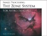 The NewAstro Zone System for Astro Imaging : Everything you need to know for processing CCD and Digital Camera images with Photoshop CS/CS2 book