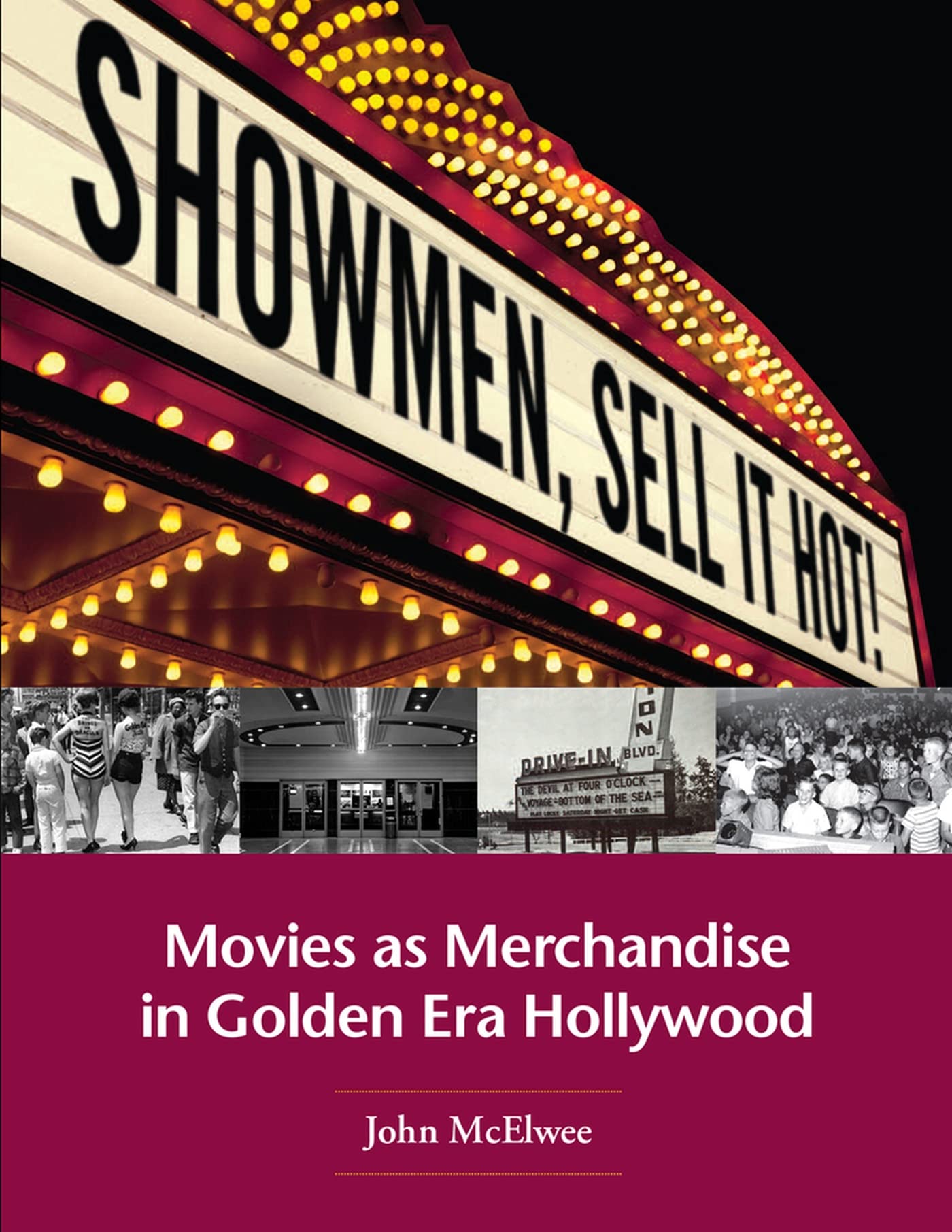 Showmen, Sell It Hot!: Movies As Merchandise in Golden Era Hollywood Media & Communication