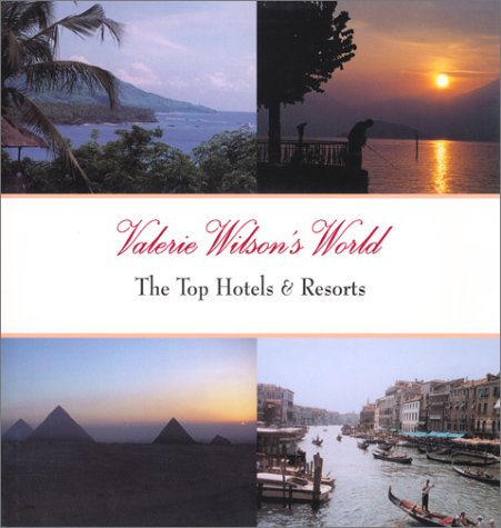 Valerie Wilson's World: The Top Hotels & Resorts book