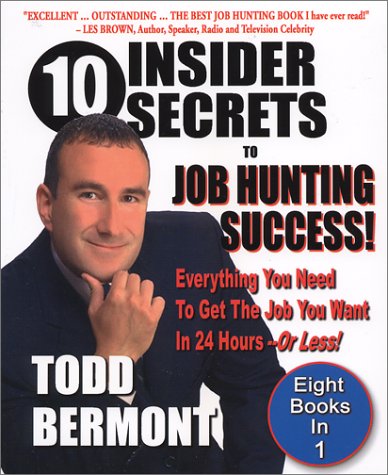 10 Insider Secrets to Job Hunting Success: Everything You Need to Get the Job You Want in 24 Hours -- Or Less Business, Finance & Career