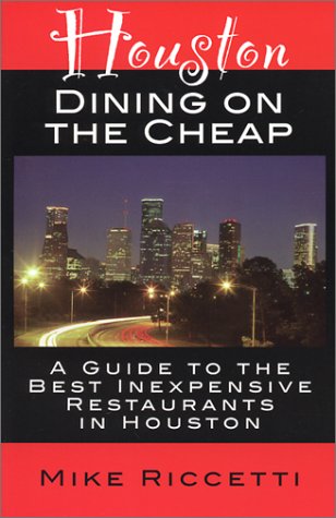 Houston Dining on the Cheap - A Guide to the Best Inexpensive Restaurants in Houston - First Edition Books