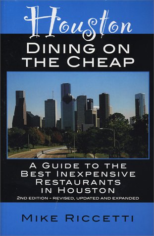 Houston Dining on the Cheap: A Guide to the Best Inexpensive Restaurants in Houston Travel Guides