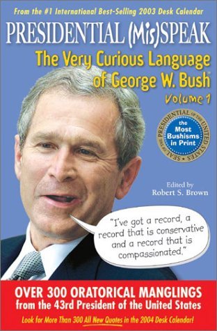 Presidential MisSpeak: The Very Curious Language of George W. Bush book