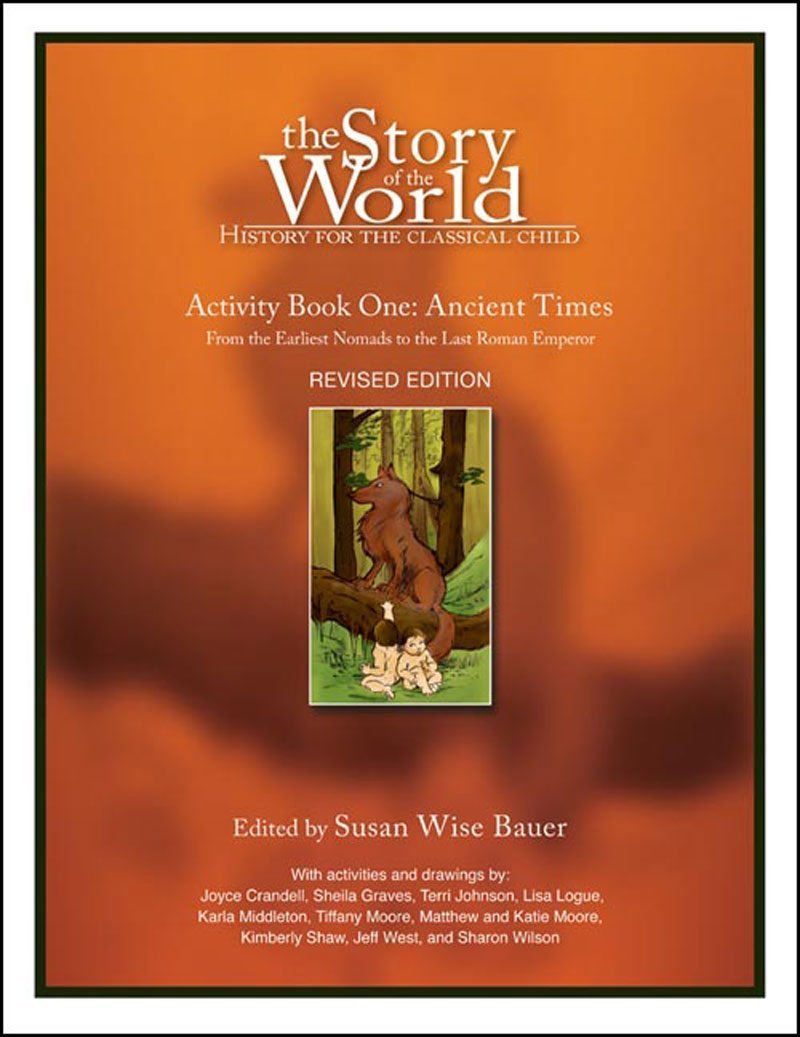 The Story of the World: History for the Classical Chid : Ancient Times : From the Earliest Nomad to the Last Roman Emperor: History for the Classical Child: Ancient Times Social Sciences