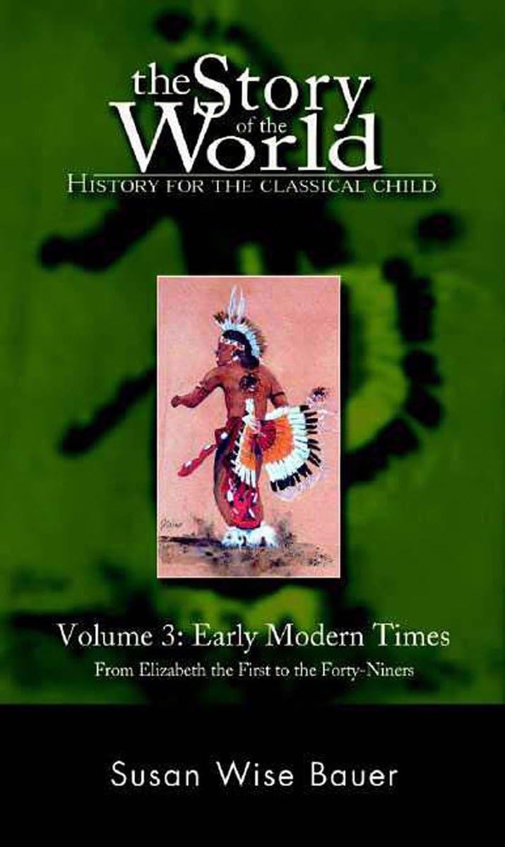 Early Modern Times: From Elizabeth the First to the Forty-niners: History for the Classical Child: Early Modern Times (Revised Edition) (Story of the World: History for the Classical Child, Band 3) Study Guides