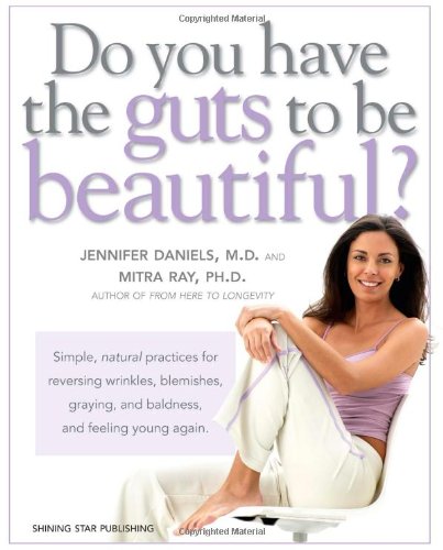 Do You Have the Guts to be Beautiful?: Simple, Natural Practices for Reversing Wrinkles, Blemishes, Graying and Baldness and Feeling Young Again Leisure, Home & Garden
