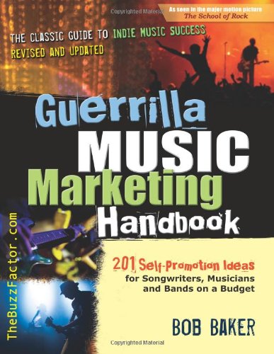 Guerrilla Music Marketing Handbook: 201 Self-Promotion Ideas for Songwriters, Musicians and Bands on a Budget Arts & Music