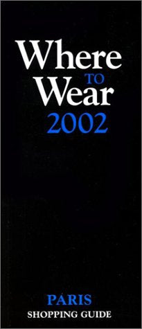 Where to Wear 2002: The Black Book for Paris Shopping (Where to Wear: 5 Different Editions: London, Paris, New York, San Francisco, LA Gift Box Set of 4 Containing: London, Paris, NY and LA) Film, Art & Culture