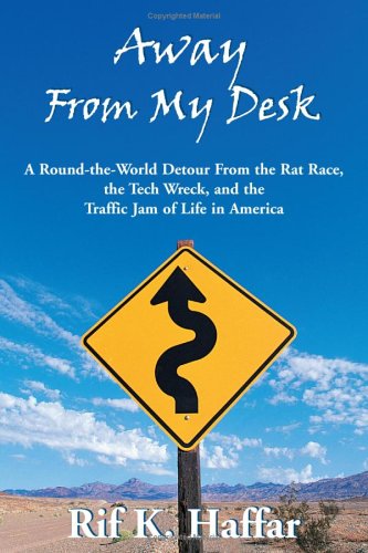 Away from My Desk: A Rount-The-World Detour from the Rat Race, the Tech Wreck, and the Trafficjam of Life in America: A Round-the-world Detour from ... Wreck and the Traffic Jam of Life in America Leisure, Home & Garden