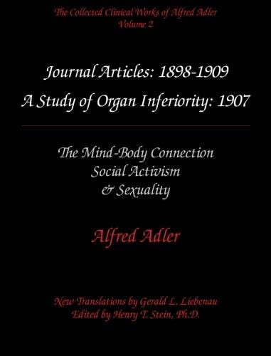 The Collected Clinical Works of Alfred Adler, Volume 2 - Journal Articles: 1898-1909: The MInd-Body Connection, Social Activism, & Sexuality Psychology