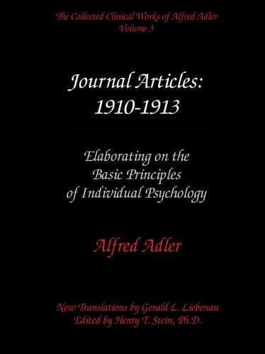 The Collected Clinical Works of Alfred Adler, Volume 3 - Journal Articles: 1910-1913: Elaborating on the Basic Principles of Individual Psychology Psychology