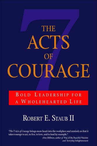 The 7 Acts of Courage: Bold Leadership for a Wholehearted Life Lifestyle