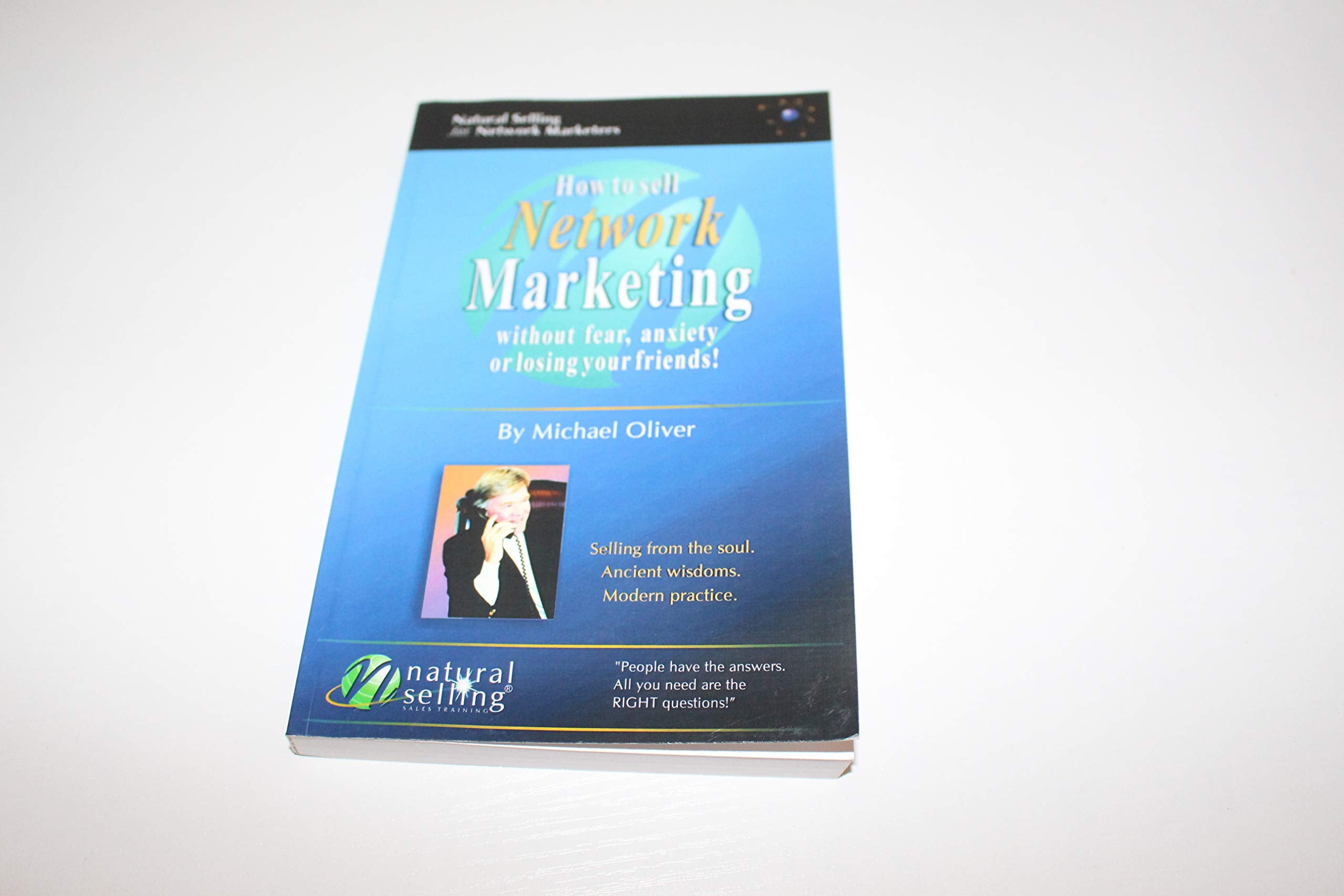 How to Sell Network Marketing Without Fear, Anxiety or Losing Your Friends! (Selling from the Soul. Ancient Wisdoms. Modern Practice) Business, Finance & Career