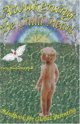 Awakening the Child Heart: Handbook for the Global Parenting: Handbook for Global Parenting Parents & Children